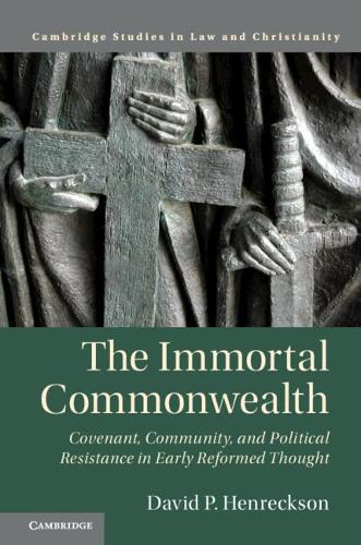 Бумажная книга «The Immortal Commonwealth: Covenant, Community, and Political Resistance in Early Reformed Thought», автор Дэвид П. Хенрексон - фото №1