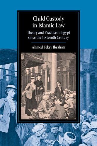 Бумажная книга «Child Custody in Islamic Law: Theory and Practice in Egypt since the Sixteenth Century», автор Ахмед Фекри Ибрагим - фото №1