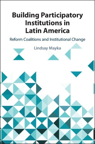 Паперова книга «Building Participatory Institutions in Latin America: Reform Coalitions and Institutional Change», автор Ліндсі Майка - фото №1