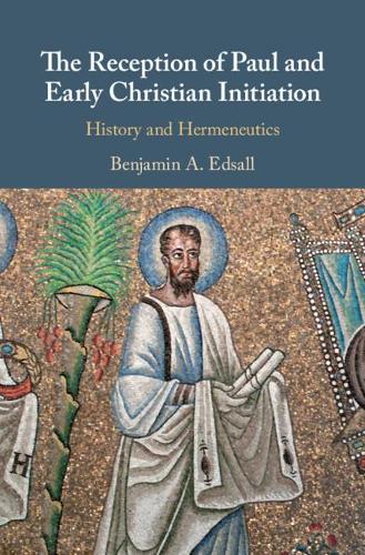Бумажная книга «The Reception of Paul and Early Christian Initiation: History and Hermeneutics», автор Бенджамин А. Эдсолл - фото №1