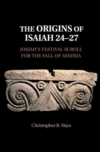 Бумажная книга «The Origins of Isaiah 24–27: Josiah's Festival Scroll for the Fall of Assyria», автор Кристофер Б. Хейс - фото №1