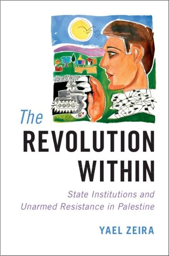 Паперова книга «The Revolution Within: State Institutions and Unarmed Resistance in Palestine», автор Яель Зейра - фото №1