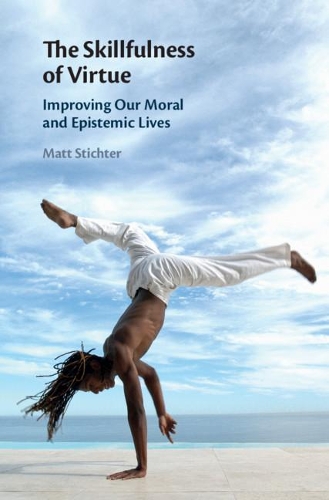 Бумажная книга «The Skillfulness of Virtue: Improving our Moral and Epistemic Lives», автор Мэтт Стихтер - фото №1