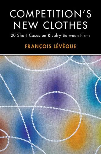 Бумажная книга «Competition's New Clothes: 20 Short Cases on Rivalry Between Firms», автор Франсуа Левек - фото №1