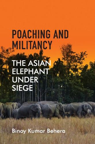 Бумажная книга «Poaching and Militancy: The Asian Elephant under Siege», автор Биной Кумар Бехера - фото №1