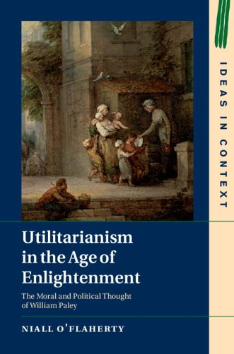 Бумажная книга «Utilitarianism in the Age of Enlightenment: The Moral and Political Thought of William Paley», автор Ниалл О'Флаэрти - фото №1