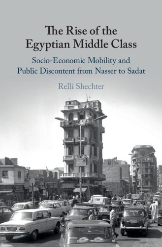Бумажная книга «The Rise of the Egyptian Middle Class: Socio-economic Mobility and Public Discontent from Nasser to Sadat», автор Релли Шехтер - фото №1