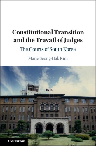 Бумажная книга «Constitutional Transition and the Travail of Judges: The Courts of South Korea», автор Мари Сон-Хак Ким - фото №1