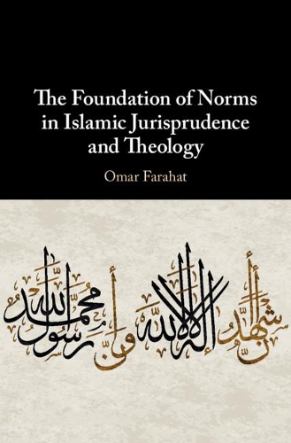 Бумажная книга «The Foundation of Norms in Islamic Jurisprudence and Theology», автор Омар Фарахат - фото №1