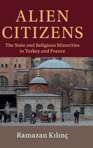 Бумажная книга «Alien Citizens: The State and Religious Minorities in Turkey and France», автор Рамазан Кылынч - фото №1