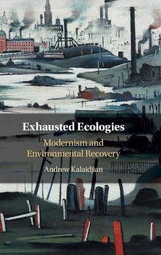 Паперова книга «Exhausted Ecologies: Modernism and Environmental Recovery», автор Ендрю Калайджян - фото №1