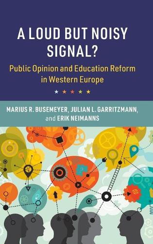 Бумажная книга «A Loud but Noisy Signal?: Public Opinion and Education Reform in Western Europe», авторов Эрик Нейманнс, Джулиан Л. Гарритцманн, Мариус Р. Буземайер - фото №1