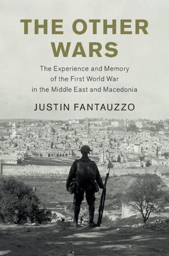 Бумажная книга «The Other Wars: The Experience and Memory of the First World War in the Middle East and Macedonia», автор Джастин Фантауццо - фото №1