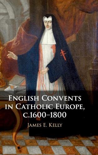 Бумажная книга «English Convents in Catholic Europe, c.1600–1800», автор Джеймс Э. Келли - фото №1