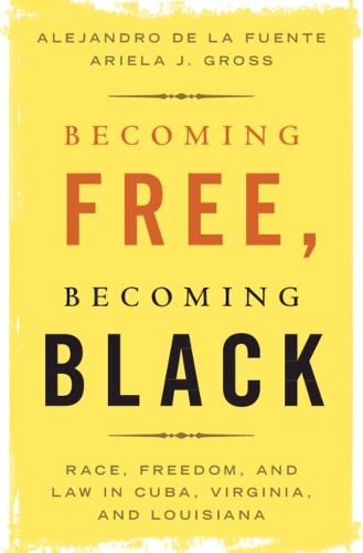 Бумажная книга «Becoming Free, Becoming Black: Race, Freedom, and Law in Cuba, Virginia, and Louisiana», авторов Алехандро де ла Фуэнте, Ариэла Дж. Гросс - фото №1