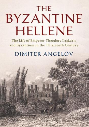 Бумажная книга «The Byzantine Hellene: The Life of Emperor Theodore Laskaris and Byzantium in the Thirteenth Century», автор Димитр Ангелов - фото №1
