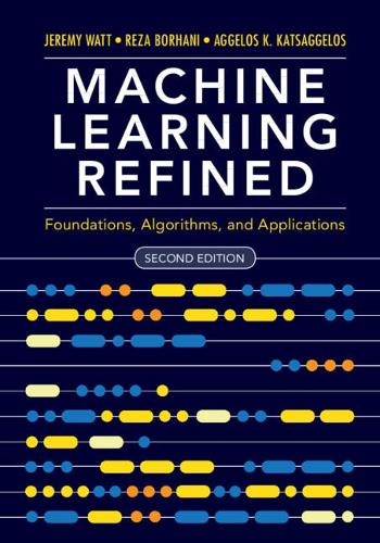 [object Object] «Machine Learning Refined: Foundations, Algorithms, and Applications», авторів Аггелос К. Кацаггелос, Реза Борхані - фото №1