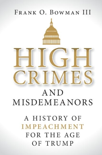 Бумажная книга «High Crimes and Misdemeanors: A History of Impeachment for the Age of Trump», автор Фрэнк О. Боуман III - фото №1