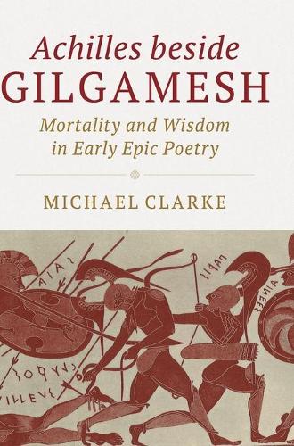 Бумажная книга «Achilles beside Gilgamesh: Mortality and Wisdom in Early Epic Poetry», автор Майкл Кларк - фото №1