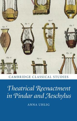 Паперова книга «Theatrical Reenactment in Pindar and Aeschylus», автор Анна Уліг - фото №1