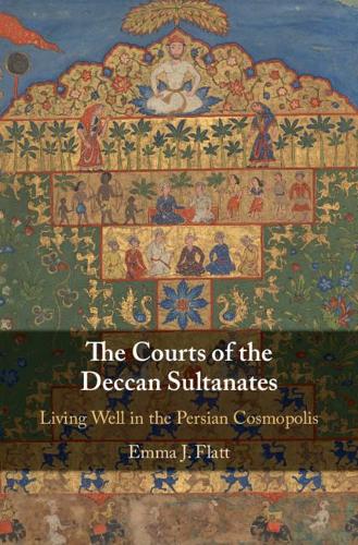 Бумажная книга «The Courts of the Deccan Sultanates: Living Well in the Persian Cosmopolis», автор Эмма Дж. Флетт - фото №1
