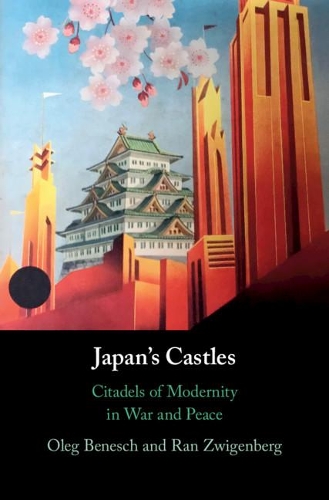 Бумажная книга «Japan's Castles: Citadels of Modernity in War and Peace», авторов Олег Бенеш, Ран Цвигенберг - фото №1
