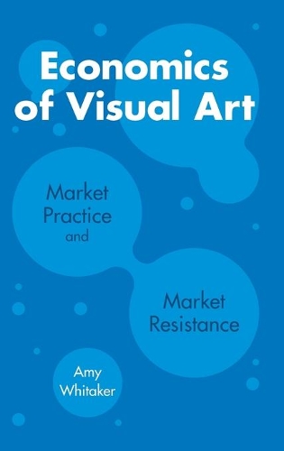Бумажная книга «Economics of Visual Art: Market Practice and Market Resistance», автор Эми Уитакер - фото №1