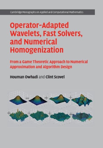[object Object] «Operator-Adapted Wavelets, Fast Solvers, and Numerical Homogenization: From a Game Theoretic Approach to Numerical Approximation and Algorithm Design», авторів Клінт Сковел, Хуман Осхаді - фото №1