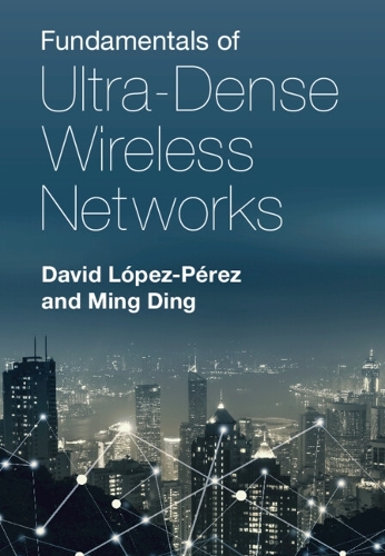 Бумажная книга «Fundamentals of Ultra-Dense Wireless Networks», авторов Дэвид Лопес-Перез, Мин Дин - фото №1