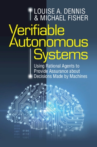 [object Object] «Verifiable Autonomous Systems: Using Rational Agents to Provide Assurance about Decisions Made by Machines», авторів Луїза А. Денніс, Майкл Фішер - фото №1