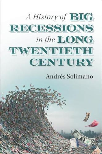Бумажная книга «A History of Big Recessions in the Long Twentieth Century», автор Андрес Солимано - фото №1