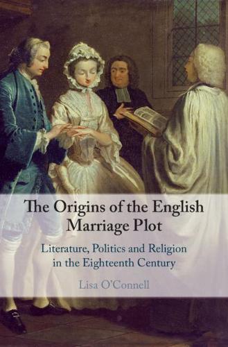 Бумажная книга «The Origins of the English Marriage Plot: Literature, Politics and Religion in the Eighteenth Century», автор Лиза О'Коннелл - фото №1