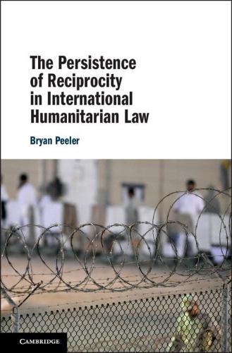 Бумажная книга «The Persistence of Reciprocity in International Humanitarian Law», автор Брайан Пилер - фото №1