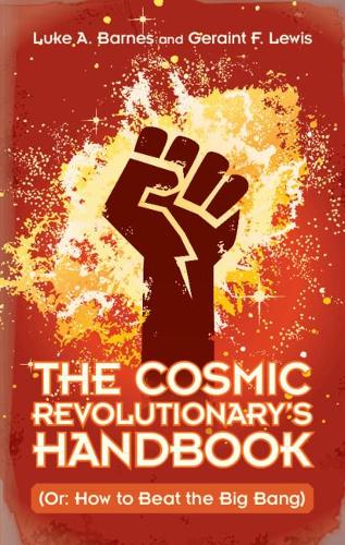 Бумажная книга «The Cosmic Revolutionary's Handbook: (Or: How to Beat the Big Bang)», автор Люк А. Барнс - фото №1