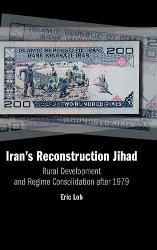 Бумажная книга «Iran's Reconstruction Jihad: Rural Development and Regime Consolidation after 1979», автор Эрик Лоб - фото №1