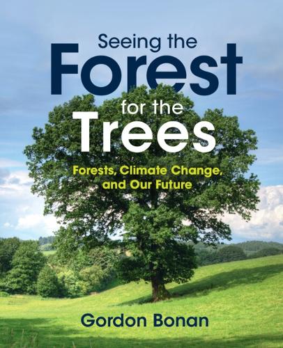 Паперова книга «Seeing the Forest for the Trees: Forests, Climate Change, and Our Future», автор Гордон Бонан - фото №1