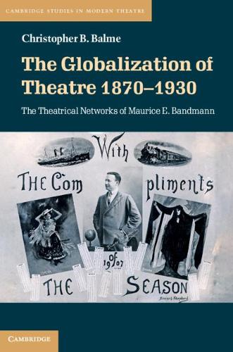 Бумажная книга «The Globalization of Theatre 1870–1930: The Theatrical Networks of Maurice E. Bandmann», автор Кристофер Б. Балме - фото №1