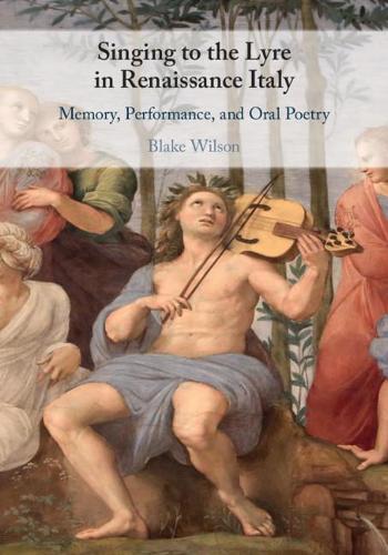 Паперова книга «Singing to the Lyre in Renaissance Italy: Memory, Performance, and Oral Poetry», автор Блейк Вілсон - фото №1