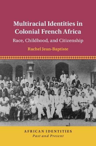 Бумажная книга «Multiracial Identities in Colonial French Africa: Race, Childhood, and Citizenship», автор Рэйчел Жан-Батист - фото №1