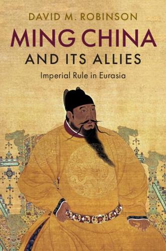 Бумажная книга «Ming China and its Allies: Imperial Rule in Eurasia», автор Дэвид М. Робинсон - фото №1