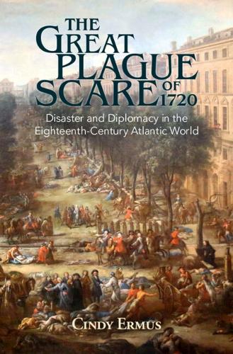 Бумажная книга «The Great Plague Scare of 1720: Disaster and Diplomacy in the Eighteenth-Century Atlantic World», автор Синди Эрмус - фото №1