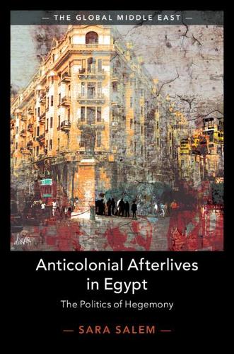 Бумажная книга «Anticolonial Afterlives in Egypt: The Politics of Hegemony», автор Сара Салем - фото №1