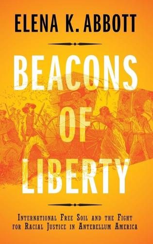 Бумажная книга «Beacons of Liberty: International Free Soil and the Fight for Racial Justice in Antebellum America», автор Елена К. Эббот - фото №1