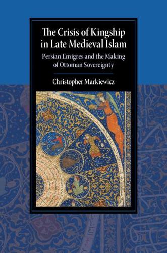Paper book «The Crisis of Kingship in Late Medieval Islam: Persian Emigres and the Making of Ottoman Sovereignty», author Christopher Markiewicz - фото №1