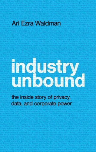 [object Object] «Industry Unbound: The Inside Story of Privacy, Data, and Corporate Power», автор Арі Езра Вальдман - фото №1