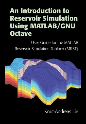 [object Object] «An Introduction to Reservoir Simulation Using MATLAB/GNU Octave: User Guide for the MATLAB Reservoir Simulation Toolbox (MRST)», автор Кнут-Андреас Ли - фото №1