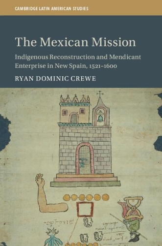 [object Object] «The Mexican Mission: Indigenous Reconstruction and Mendicant Enterprise in New Spain, 1521–1600», автор Райан Домінік Кру - фото №1