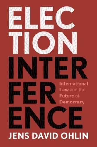 Бумажная книга «Election Interference: International Law and the Future of Democracy», автор Йенс Дэвид Охлин - фото №1