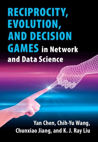 [object Object] «Reciprocity, Evolution, and Decision Games in Network and Data Science», авторов Чуньсяо Цзян, K. Дж. Рэй Лю, Янь Чэнь - фото №1