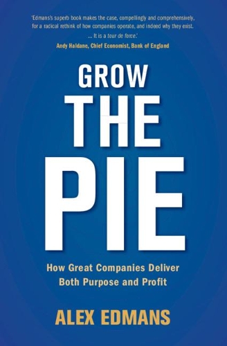 Бумажная книга «Grow the Pie: How Great Companies Deliver Both Purpose and Profit», автор Алекс Эдманс - фото №1